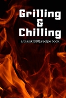 Grilling and Chilling: Guided 100 page Blank BBQ Recipe Cookook Journal to fill with Secret Barbecue Recipes Tips Tricks and notes perfect for and serious Grill master, Men Women Dad Mom Husband Wife  1691065943 Book Cover