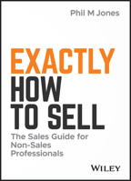 Exactly How to Sell: The Sales Guide for Non-Sales Professionals 1119473454 Book Cover