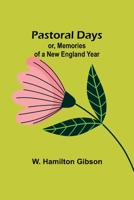 Pastoral Days; or, Memories of a New England Year 9357386599 Book Cover