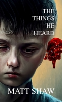 The Things He Heard: A Horror Novella 1471620506 Book Cover