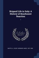 Brigand Life in Italy: A History of Bourbonist Reaction; Volume 1 1017418799 Book Cover