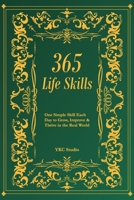 365 Life Skills: One Simple Skill Each Day to Grow, Improve & Thrive in the Real World (The 365 Self-Upgrade Collection) B0GG6ZPCB8 Book Cover