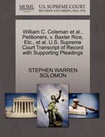 William C. Coleman et al., Petitioners, v. Baxter Rice, Etc., et al. U.S. Supreme Court Transcript of Record with Supporting Pleadings 1270683055 Book Cover