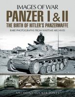 Panzer I and II: The Birth of Hitler's Panzerwaffe: Rare Photographs from Wartime Archives 1526701634 Book Cover