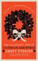 The Valancourt Book of Victorian Christmas Ghost Stories: Volume Five 1954321546 Book Cover