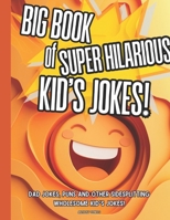 The Big Book of Super Hilarious Kid's Jokes!: Dad jokes, Puns and Other Sidesplitting Wholesome Kid’s jokes! (Pienkos Publishing Activity Book Line) B0DVLS8P7K Book Cover