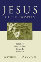 Jesus of the Gospels: Teacher, Storyteller, Friend, Messiah 1556358512 Book Cover