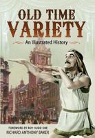 Old Time Variety: An Illustrated History 1783400668 Book Cover