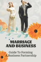 Marriage And Business: Guide To Forming A Business Partnership: Benefits Of Business Partnerships B09CL18C9R Book Cover