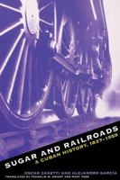 Sugar and Railroads: A Cuban History, 1837-1959 0807846929 Book Cover