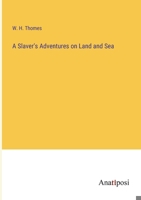 A Slaver's Adventures on Land and Sea 3382172682 Book Cover