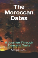 The Moroccan Dates: A Journey Through Time and Taste B0DS9DWG85 Book Cover