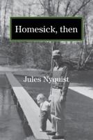 Homesick, Then 1544113536 Book Cover