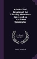 A Generalized Equation of the Vibrating Membrane Expressed on Curvilinear Coordinates 135596976X Book Cover