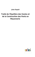 Traité de l'Équilibre des Voutes et de la Construction des Ponts en Maçonnerie 375247470X Book Cover
