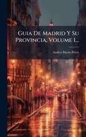 Guia De Madrid Y Su Provincia, Volume 1... (Spanish Edition) 1024529568 Book Cover