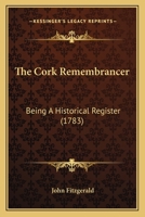 The Cork Remembrancer: Being A Historical Register 1104486202 Book Cover