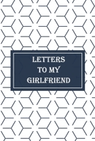 Letters to my Girlfriend: Journal to write love letters to your girlfriend, give this journal to your boyfriend ans ask him to write letters to you on a regular basis for strengthening relationship -  B084DGPM7K Book Cover