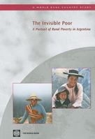 The Invisible Poor: A Portrait of Rural Poverty in Argentina (World Bank Working Papers) 0821382071 Book Cover