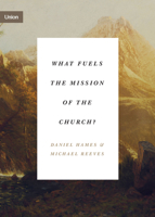 What Fuels the Mission of the Church? 1433575183 Book Cover
