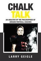 Chalk Talk: An Analysis of the Philosophies of Oregon Football Coaches 1664133267 Book Cover