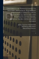 University of Pennsylvania; its History, Influence, Equipment and Characteristics; With Biographical Sketches and Portraits of Founders, Benefactrors, 1019271078 Book Cover