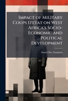Impact of Military Coups D'etat on West Africa's Socio-Economic and Political Development 1025064534 Book Cover