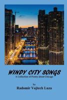 Windy City Songs: A Collection of Poetry about Chicago 1535149507 Book Cover