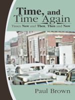 Time, and Time Again: Times Now and Then, Then and Now 1480812587 Book Cover