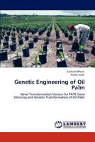Genetic Engineering of Oil Palm: Novel Transformation Vectors for PATE Gene Silencing and Genetic Transformation of Oil Palm 3848495368 Book Cover