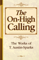 The On-High Calling (Works of T. Austin-Sparks) 0940232847 Book Cover