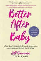 Better After Baby: A New Mom's Guide to Self-Care  Reinvention from Pregnancy through the First Year 1510769277 Book Cover