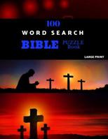 100 Word Search Bible Puzzle Book Large Print: Brain Challenging Bible Puzzles For Hours Of Fun 1074702328 Book Cover