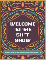 Welcome to The Sh*t Show: Swear word coloring book for adults 8.5x11inch - Mandala designs with curse words and insults - Great gag gift! Adults B08DBVQZX8 Book Cover