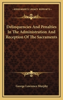 Delinquencies and Penalties in the Administration and the Reception of the Sacraments 1432558722 Book Cover