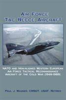 Air Force Tac Recce Aircraft: NATO and Non-Aligned Western European Air Force Tactical Reconnaissance Aircraft of the Cold War 1434994589 Book Cover