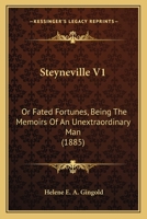 Steyneville V1: Or Fated Fortunes, Being The Memoirs Of An Unextraordinary Man 1164904876 Book Cover