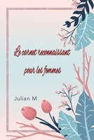 Le carnet reconnaissant pour les femmes: Pour les femmes qui travaillent dur (French Edition) 1659629594 Book Cover