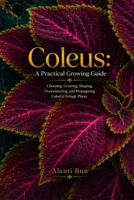 Coleus: A Practical Growing Guide B0HB4K3HLR Book Cover