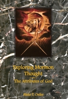 Exploring Mormon Thought: The Attributes of God 1589580036 Book Cover