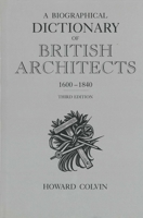 A Biographical Dictionary of British Architects, 1600-1840: Third Edition (Paul Mellon Centre for Studies in Britis) 0300060912 Book Cover