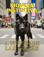 RIQUEZA INSTINTIVA A TRAVÉS DE LAS VENTAS (Spanish Edition) B0CR3SH4DR Book Cover