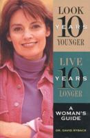Look 10 Years Younger, Live 10 Years Longer: A Man's Guide 1578660629 Book Cover