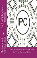 IPC Book of Subordinate Standards : The Westminster Standards and the Three Forms of Unity 1974602672 Book Cover