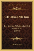 Gita Intorno Alla Terra: Dal Gennaio Al Settembre Dell' Anno 1876 (1877) 1273832167 Book Cover