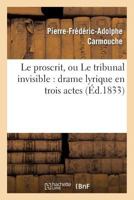 Le Proscrit, Ou Le Tribunal Invisible: Drame Lyrique En Trois Actes 2012729347 Book Cover