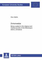 Zvinorwadza: Being a Patient in the Religious and Medical Plurality of the Mberengwa District, Zimbabwe 3631395760 Book Cover