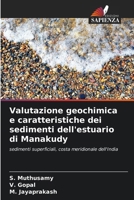 Valutazione geochimica e caratteristiche dei sedimenti dell'estuario di Manakudy: sedimenti superficiali, costa meridionale dell'India (Italian Edition) 6205031205 Book Cover