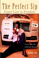 The Perfect Sip: Foster Care to Freedom 1513642618 Book Cover