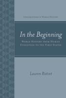 In the Beginning: World History from Human Evolution to the First States (Explorations in World History) 0072848030 Book Cover